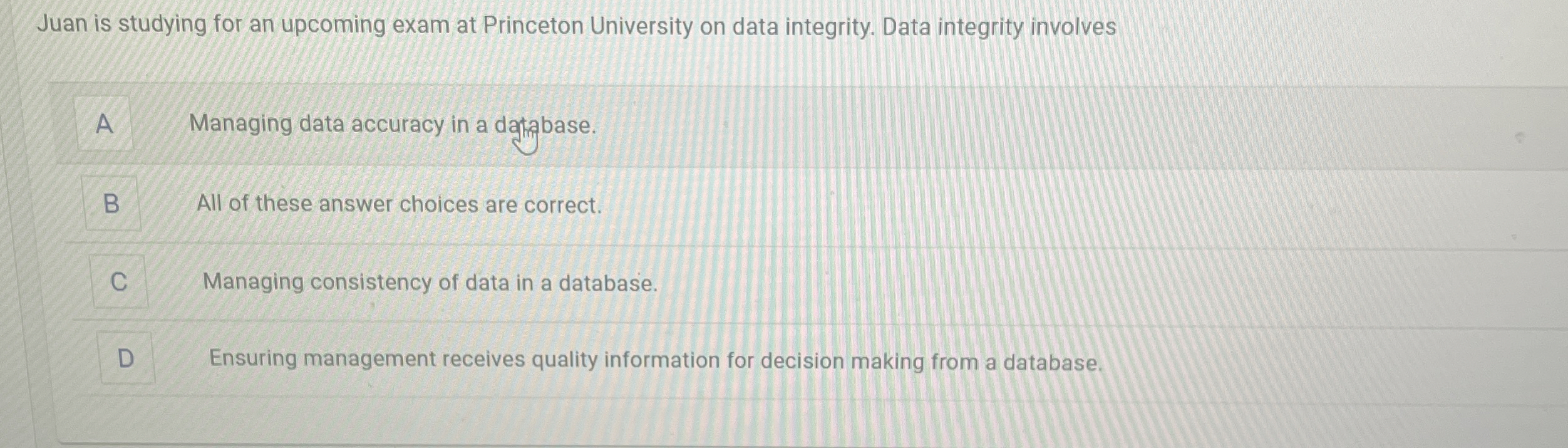 Data integrity involves A Managing data accuracy