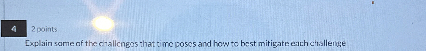 4 2 points Explain some of the challenges that