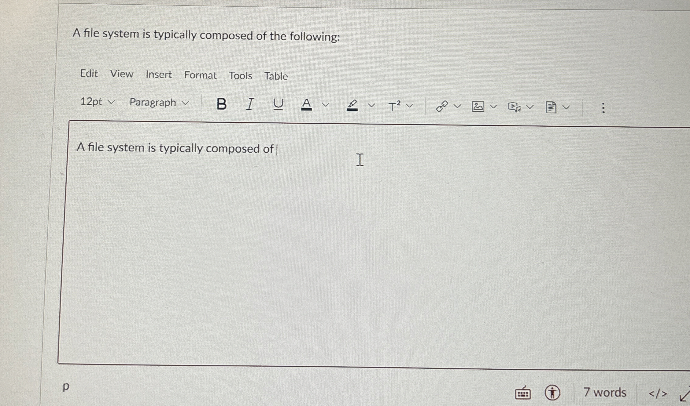 A file system is typically composed of the