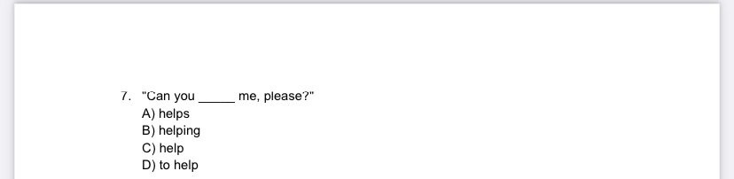 "Can you me , please?" A ) helps B ) helping C )