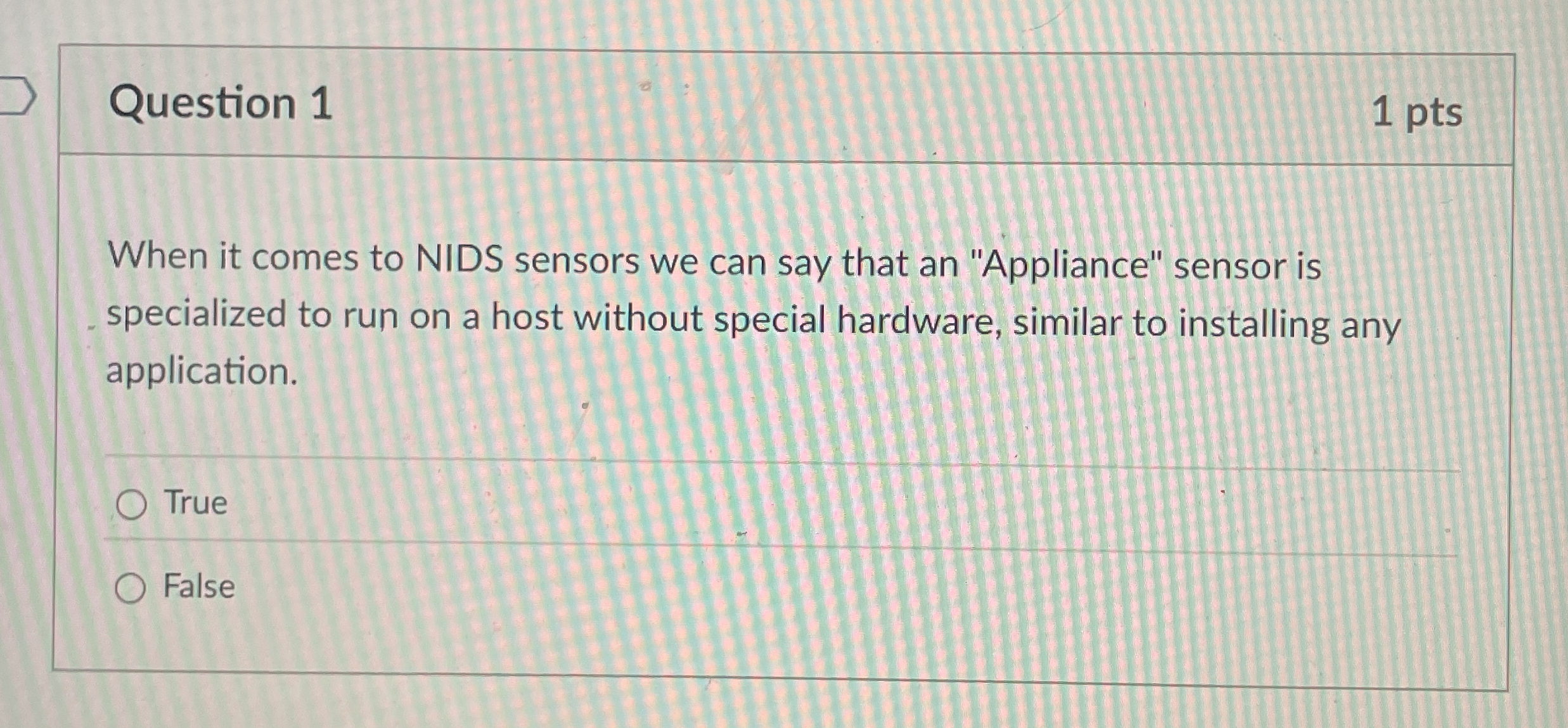 Question 1 1 pts When it comes to NIDS sensors we