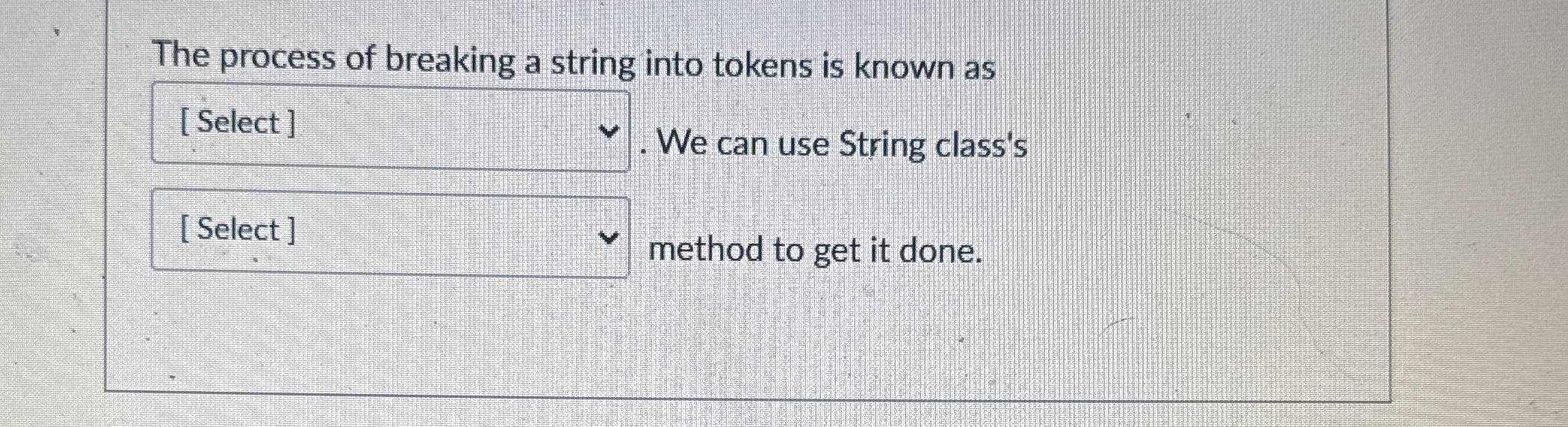 The process of breaking a string into tokens is