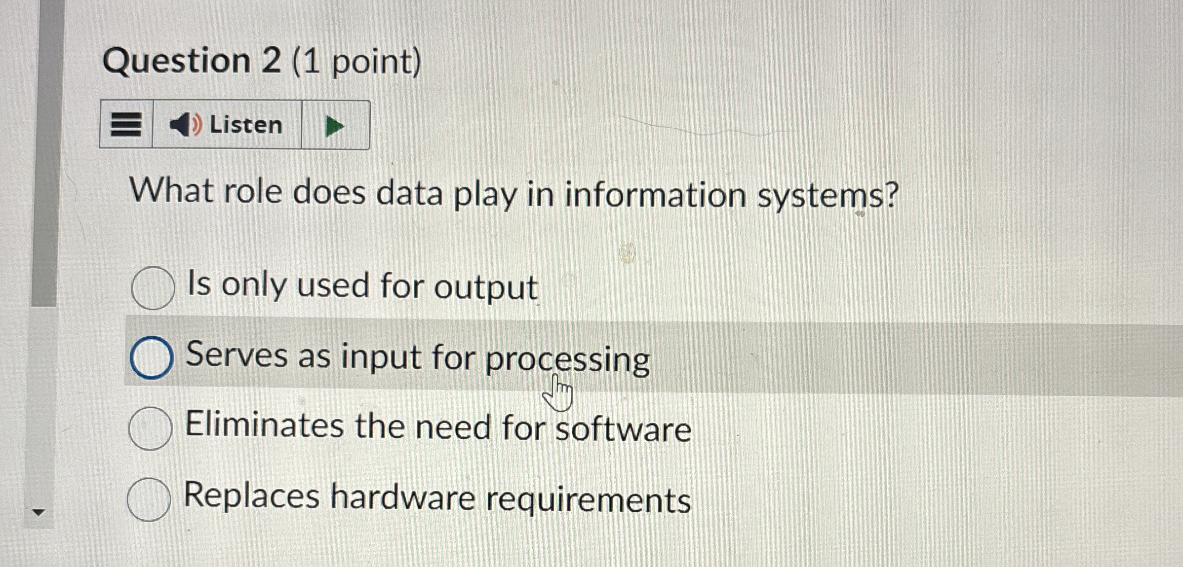 Question 2 ( 1 point ) What role does data play