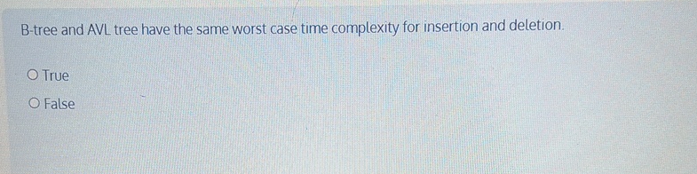 B - tree and AVL tree have the same worst case