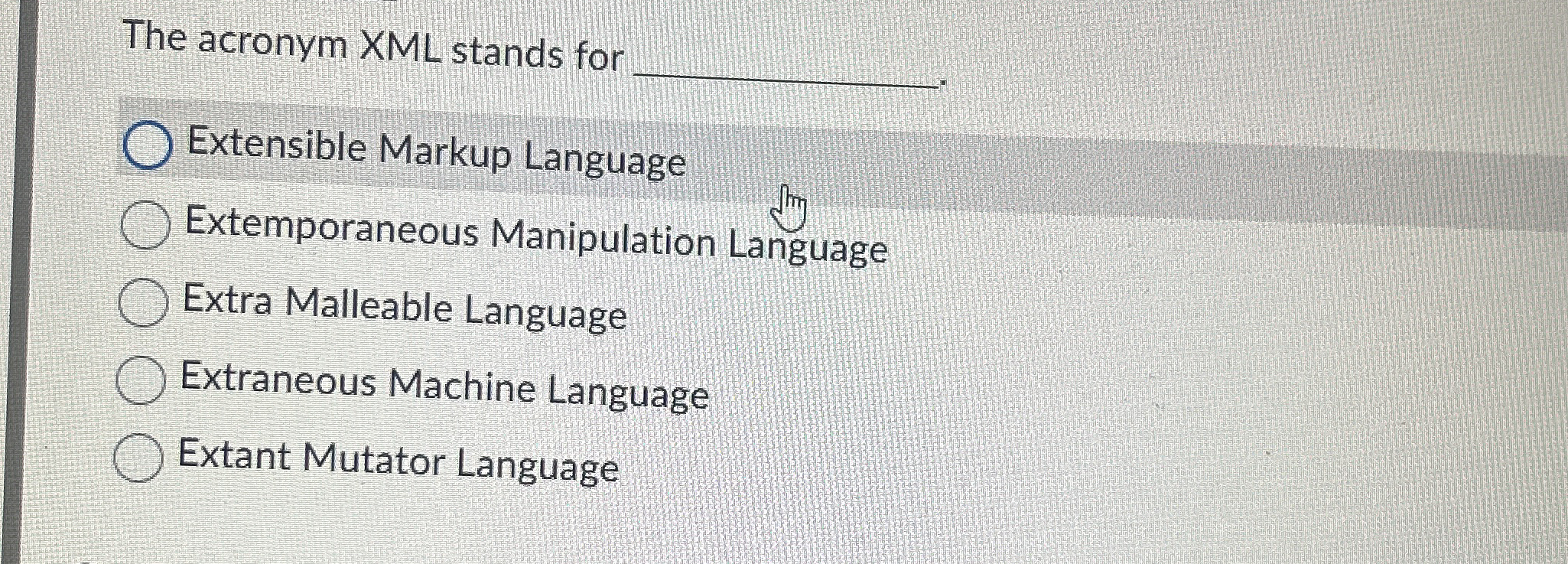 The acronym XML stands for q , . Extensible