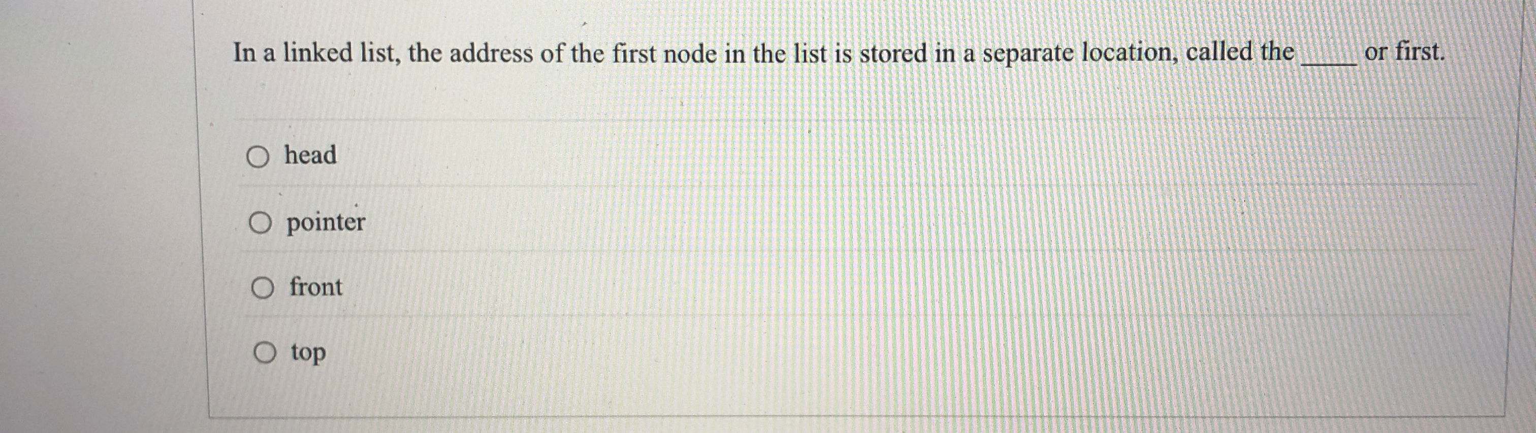 In a linked list, the address of the first node
