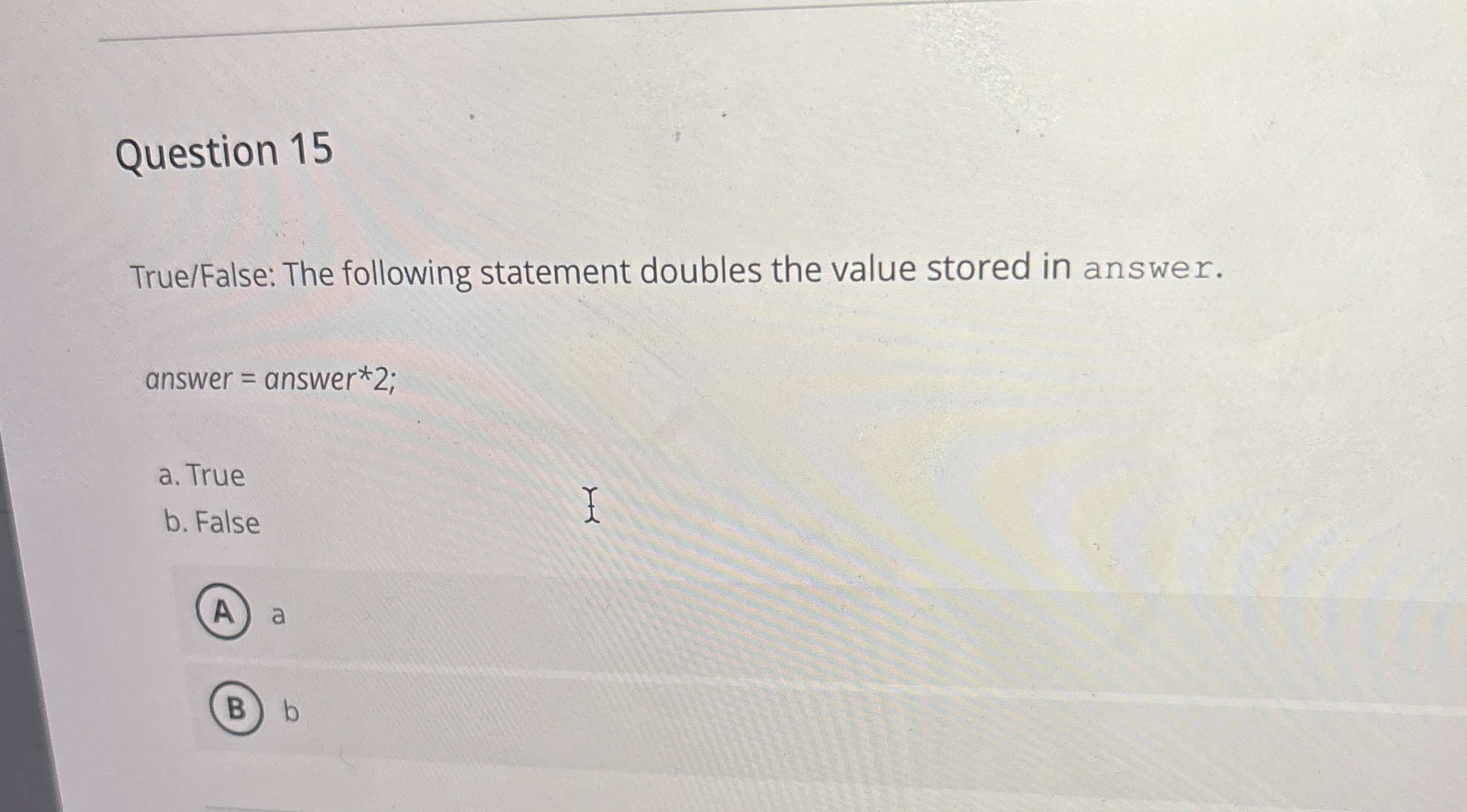 Question 1 5 True / False: The following