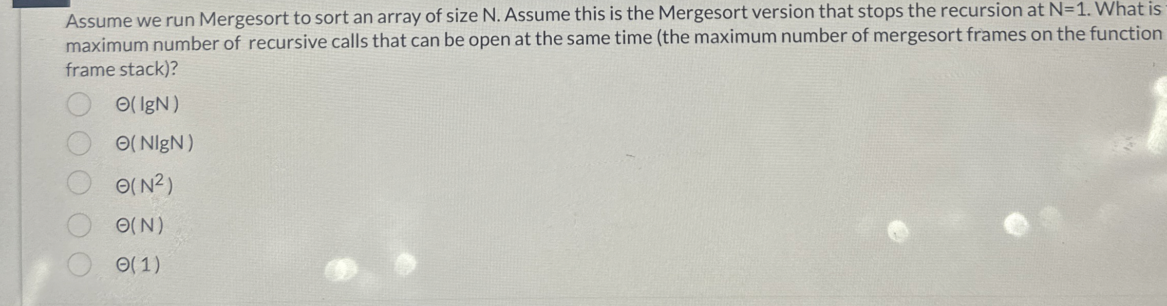 Assume we run Mergesort to sort an array of size