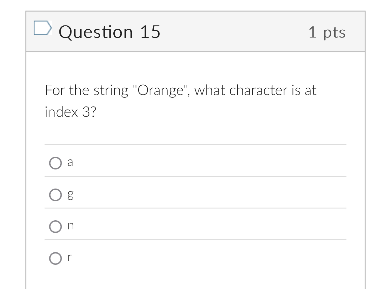Question 1 5 1 pts For the string "Orange", what
