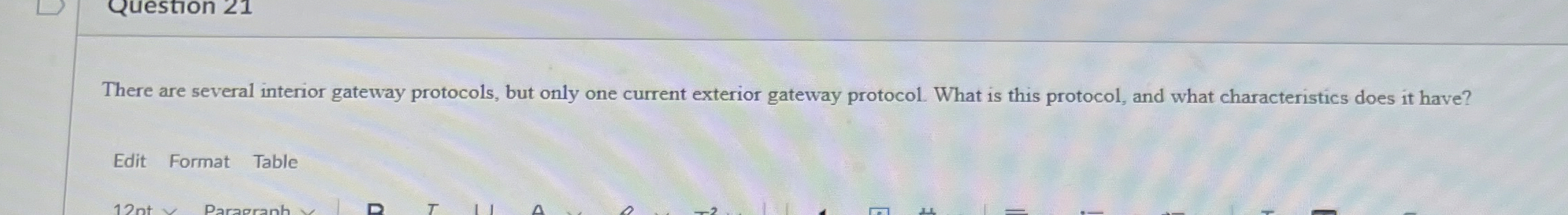 There are several interior gateway protocols, but