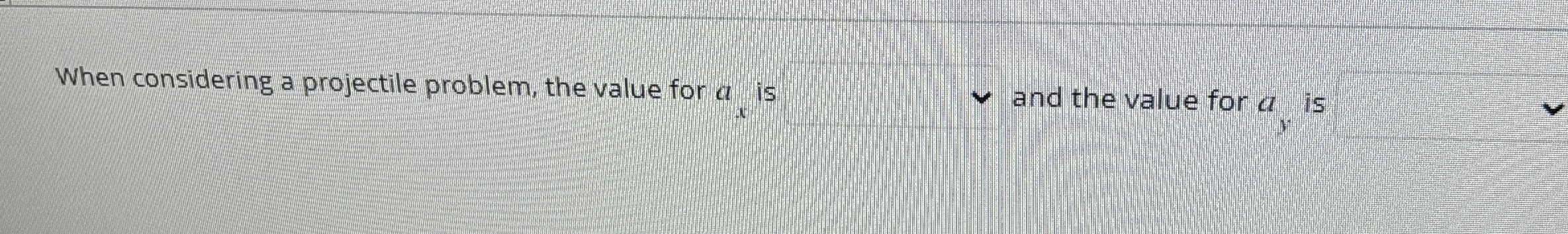 When considering a projectile problem, the value