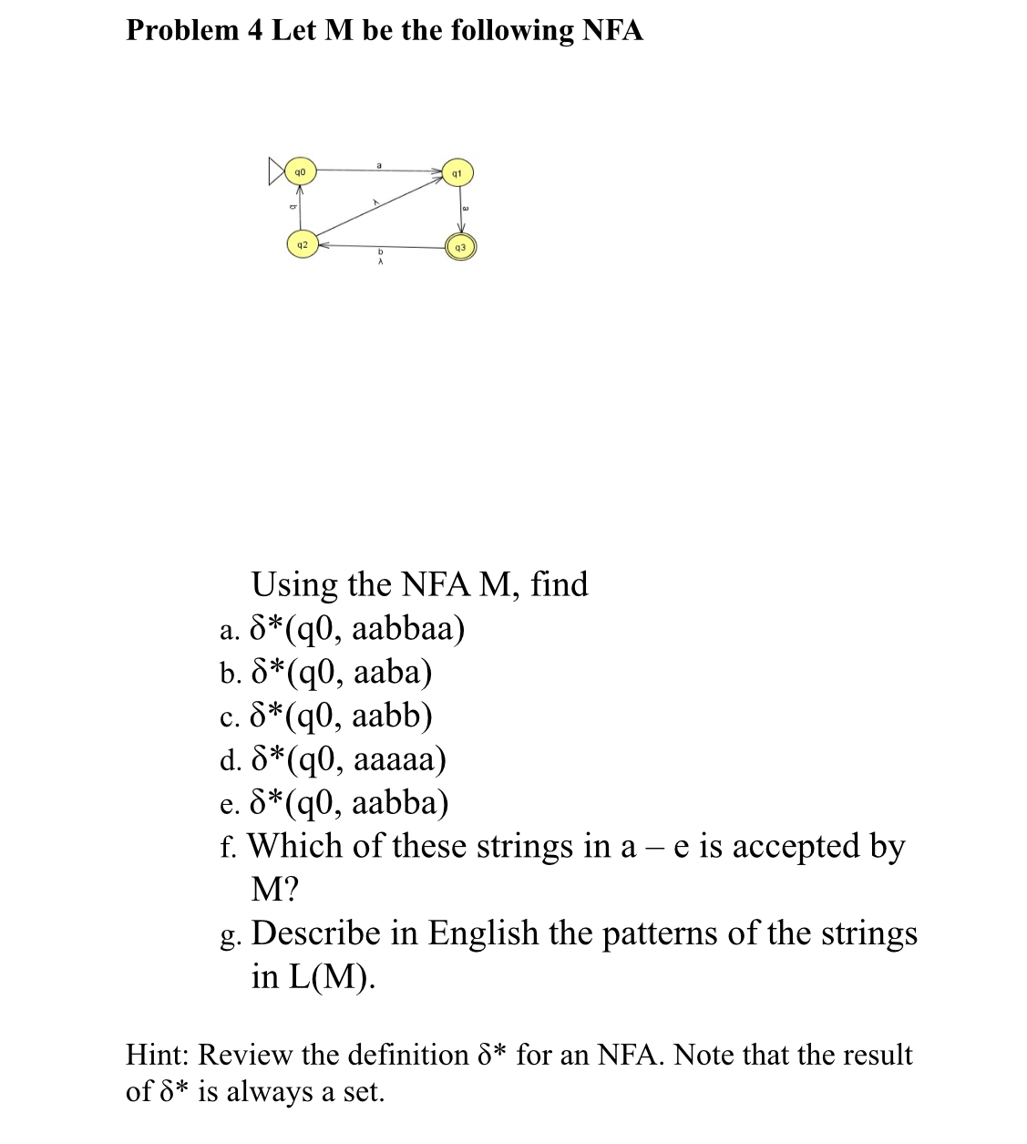 Problem 4 Let M be the following NFA Using the