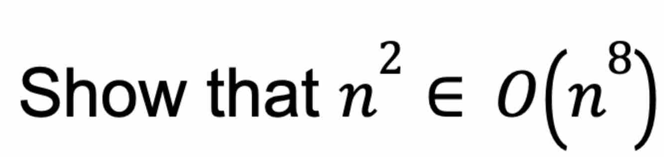 Show that n 2 inO ( n 8 )