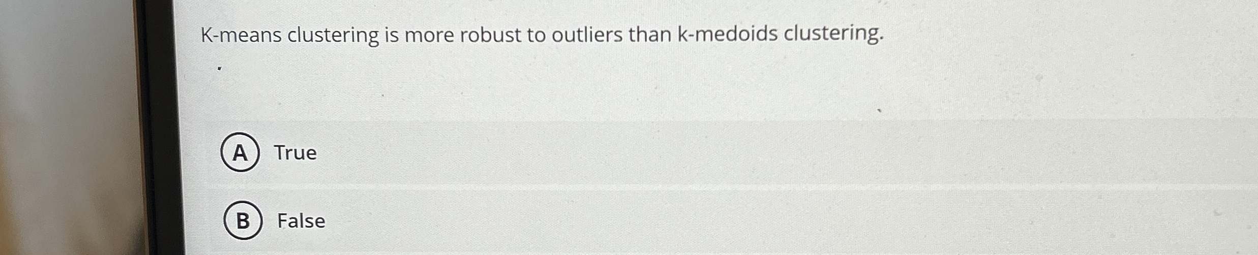K - means clustering is more robust to outliers
