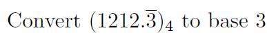 Convert ( 1 2 1 2 . b a r ( 3 ) ) 4 to base 3