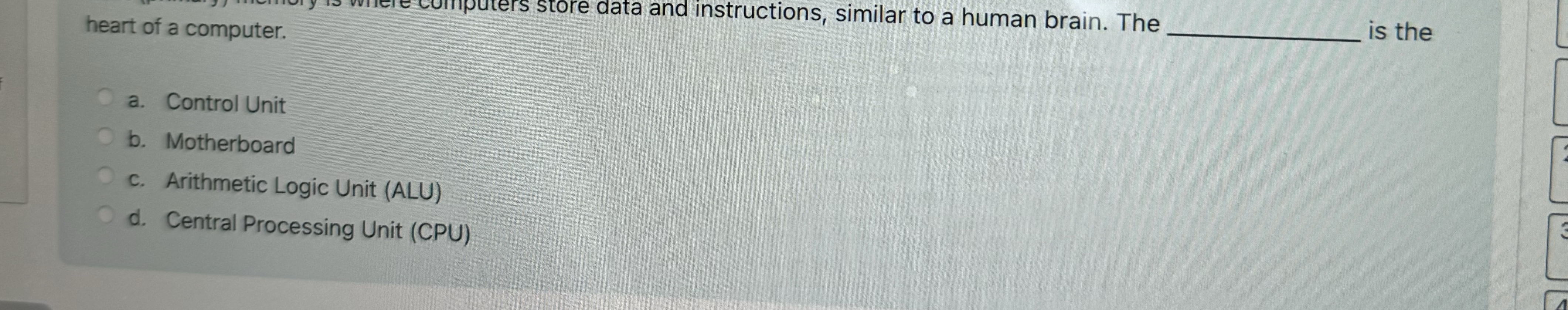 heart of a computer. is the a . Control Unit b .