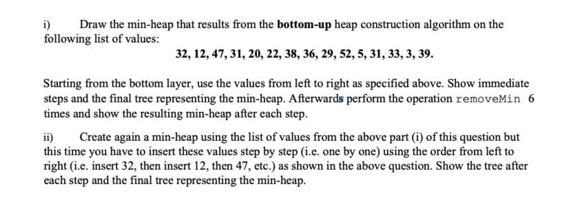 i ) Draw the min - heap that results from the