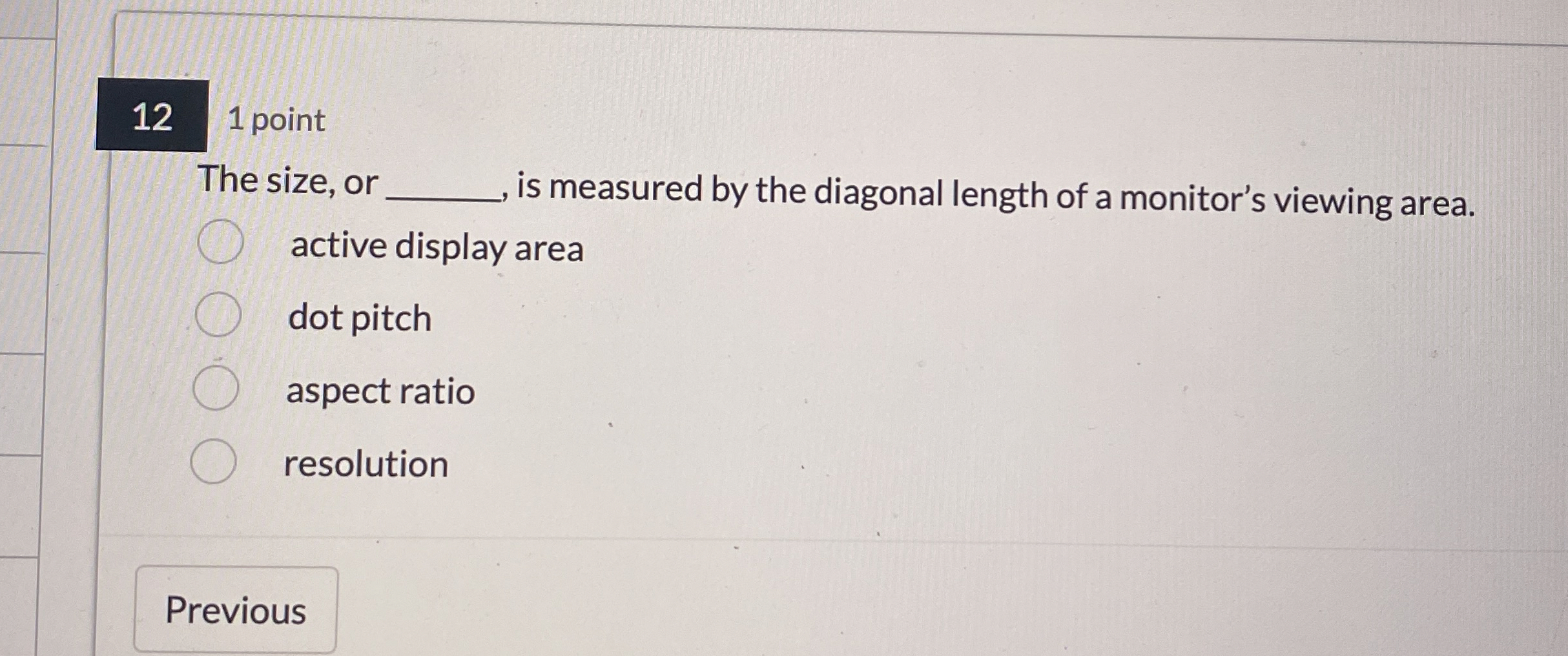 1 2 1 point The size, or is measured by the