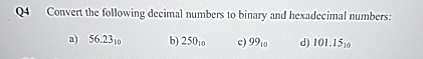 Q 4 Convert the following decimal numbers to