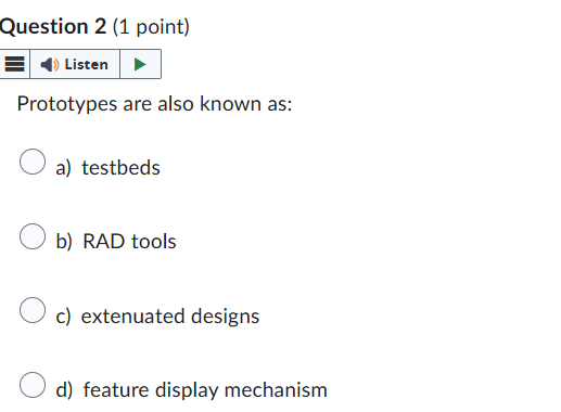 Question 2 ( 1 point ) Prototypes are also known