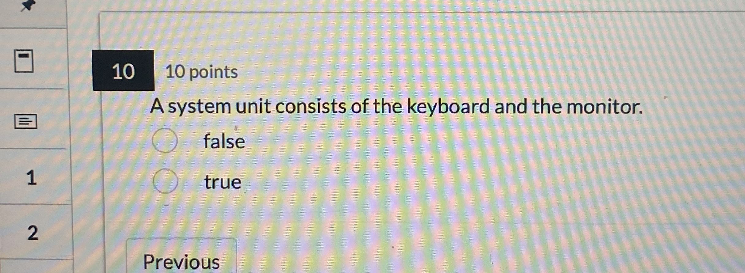 1 0 points A system unit consists of the keyboard