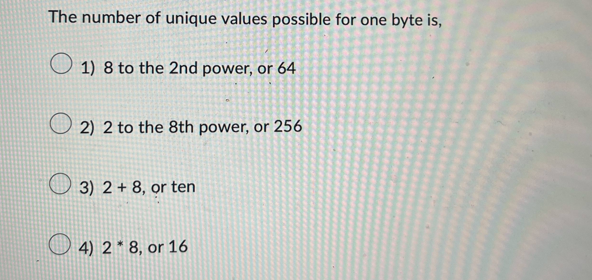 The number of unique values possible for one byte