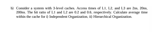 b ) Consider a system with 3 - level caches.