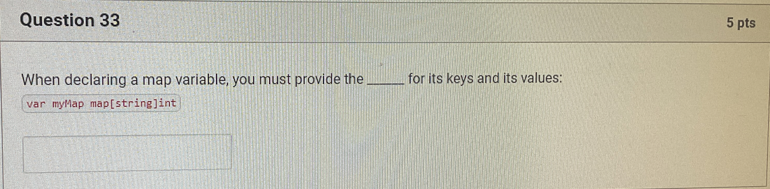 Question 3 3 5 pts When declaring a map variable,