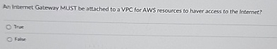 An Internet Gateway MUST be attached to a VPC for