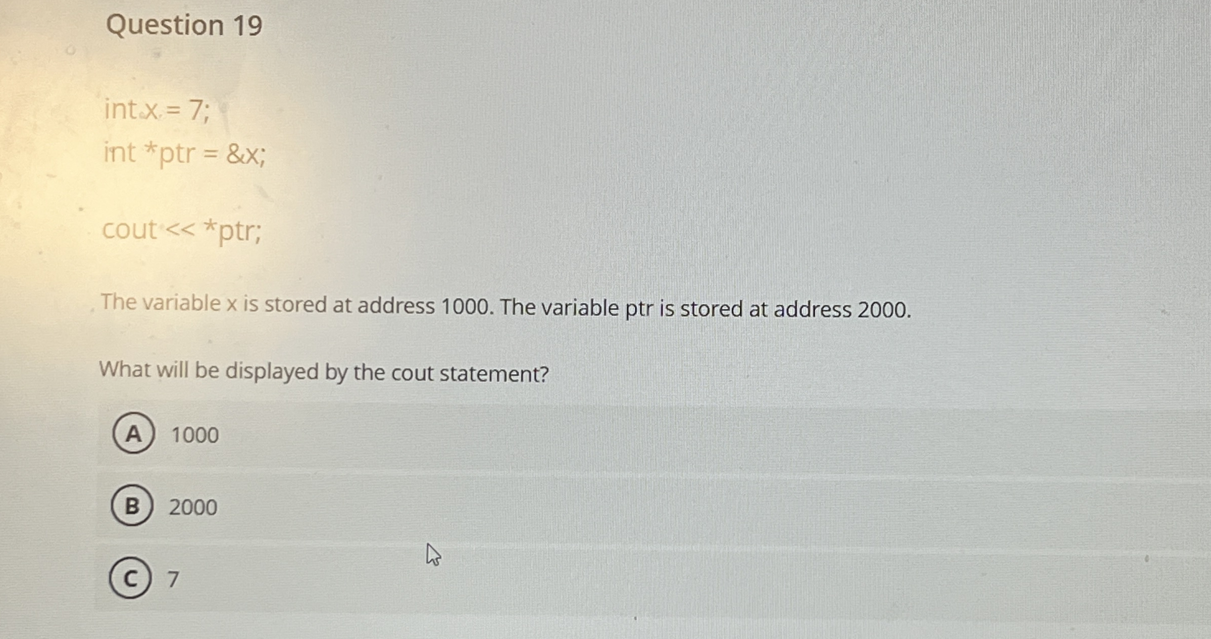 Question 1 9 int x = 7 ; int * ptr = 8 x ; cout <