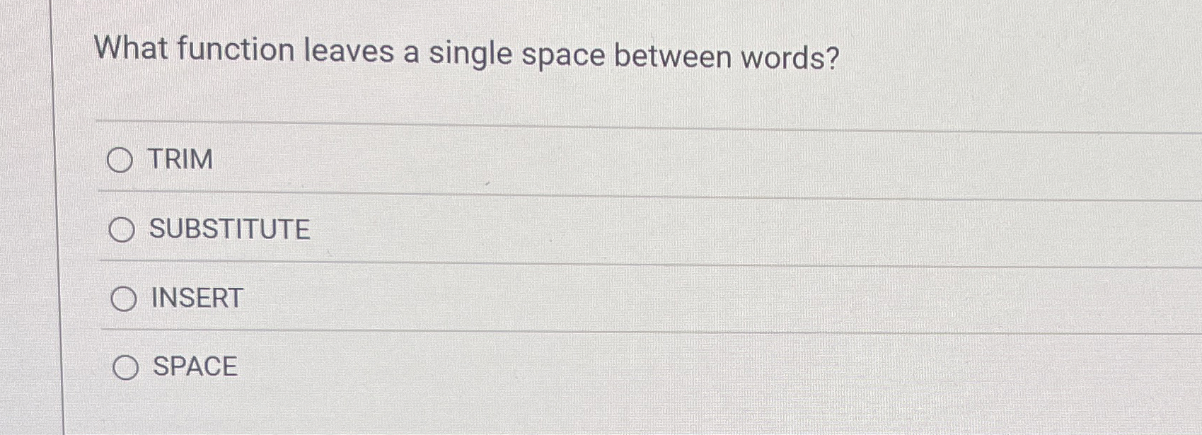 What function leaves a single space between
