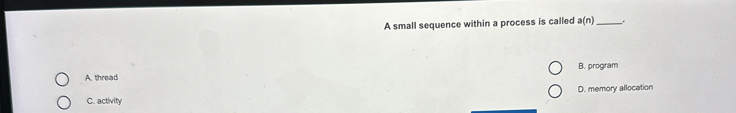 A small sequence within a process is called a ( n