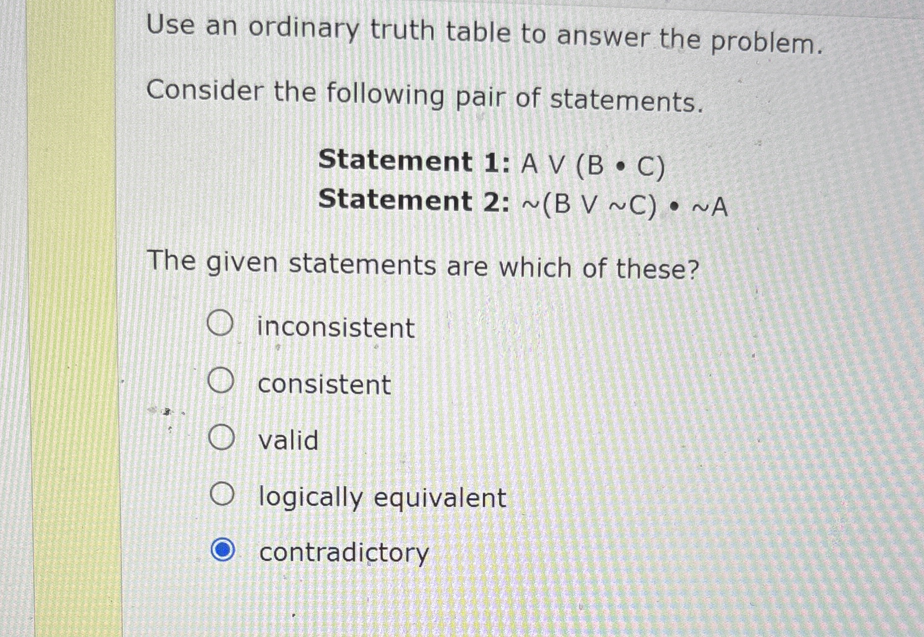 Use an ordinary truth table to answer the