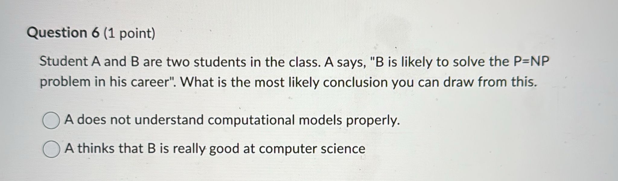 Question 6 ( 1 point ) Student A and B are two
