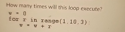 How many times will this loop execute? w = 0 for