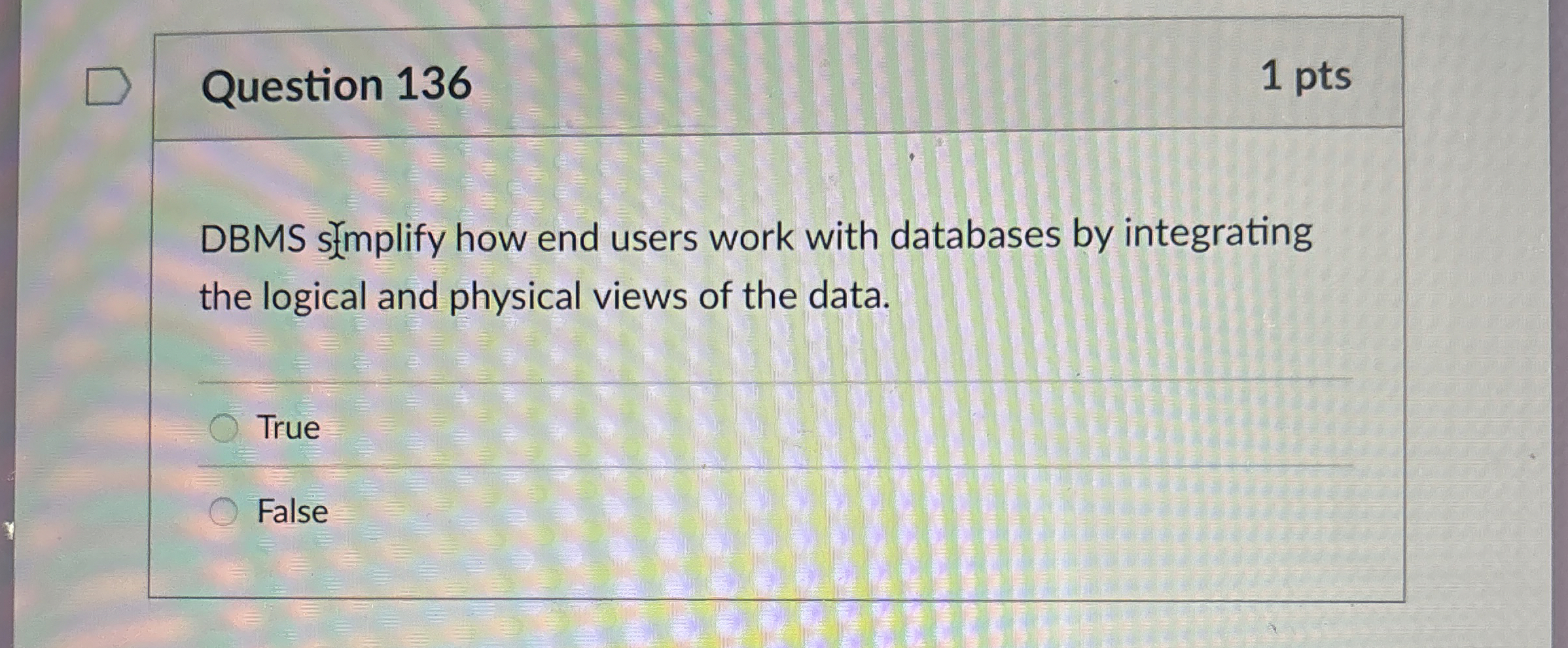 Question 1 3 6 1 pts DBMS stmplify how end users