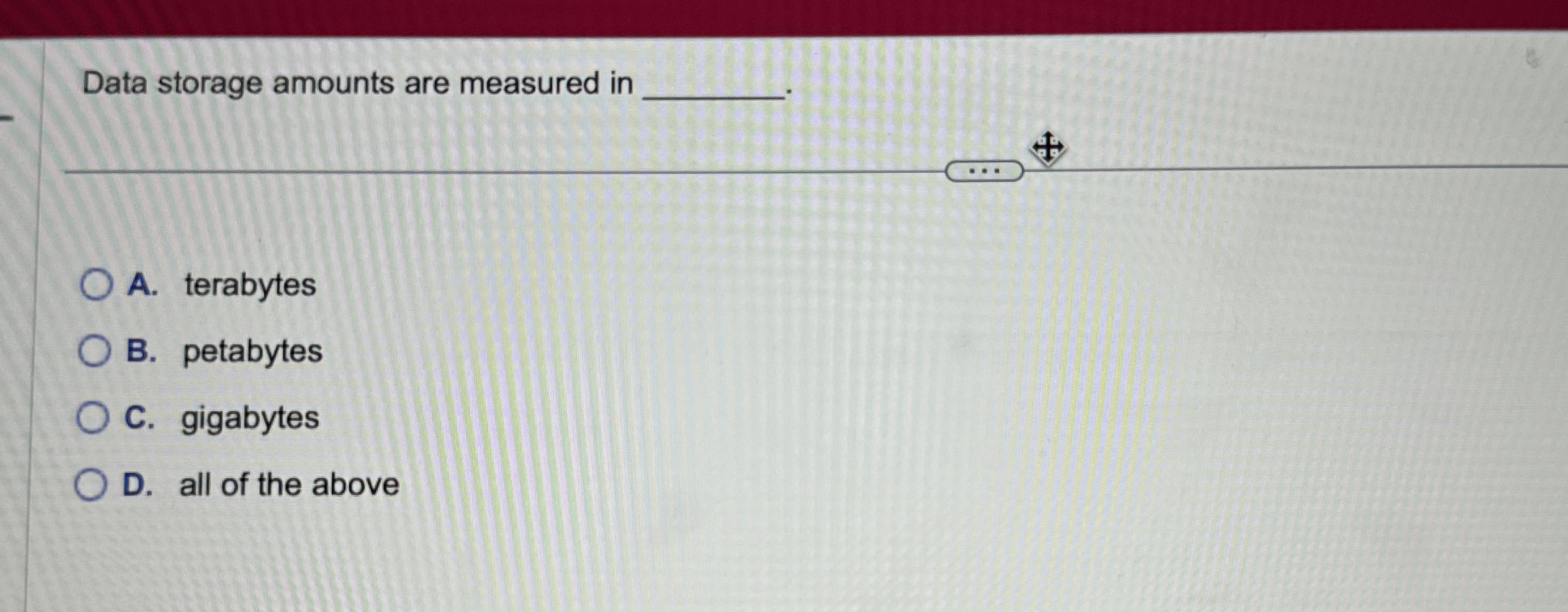 Data storage amounts are measured in A .