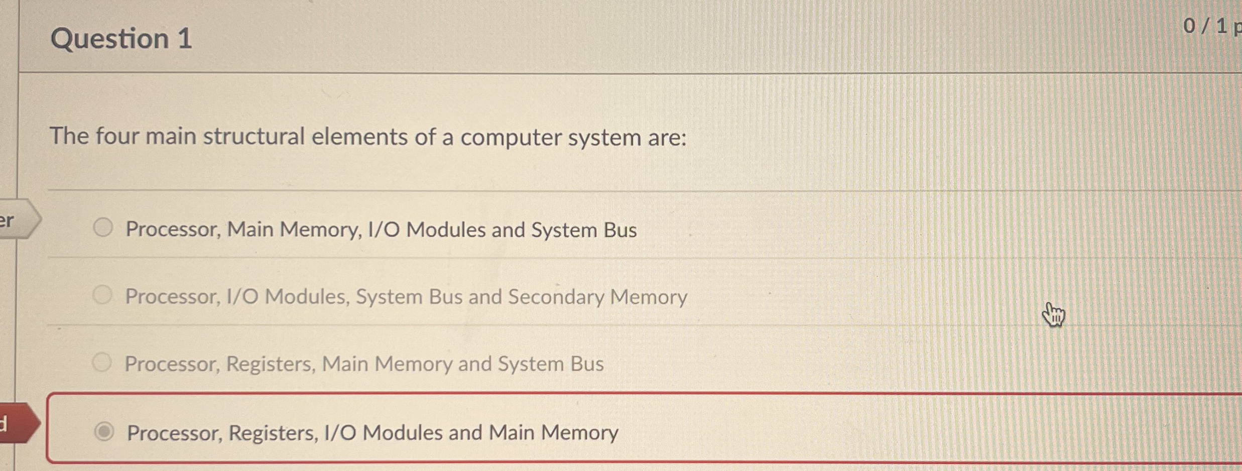 Question 1 0 1 F The four main structural
