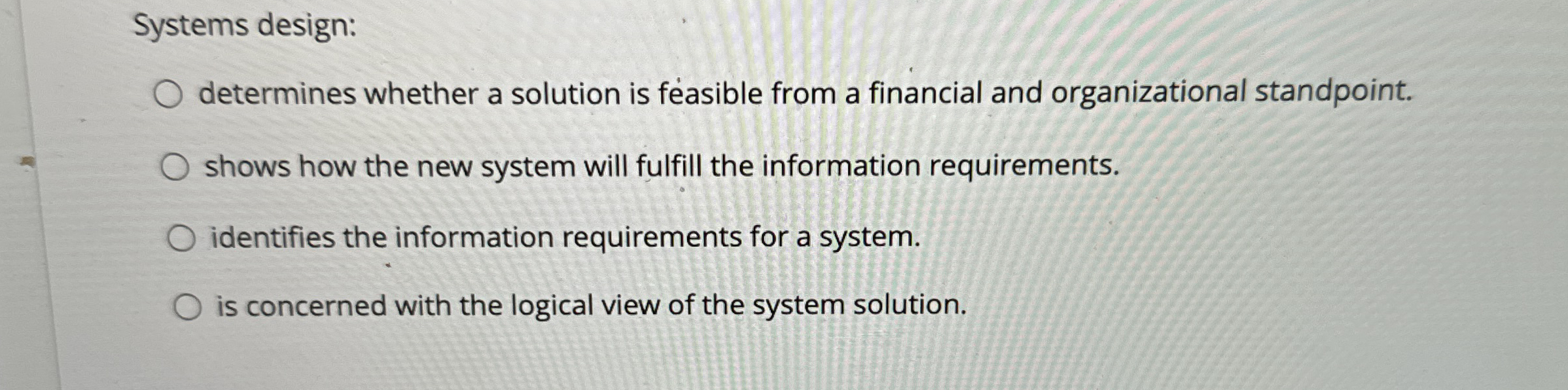 Systems design: determines whether a solution is