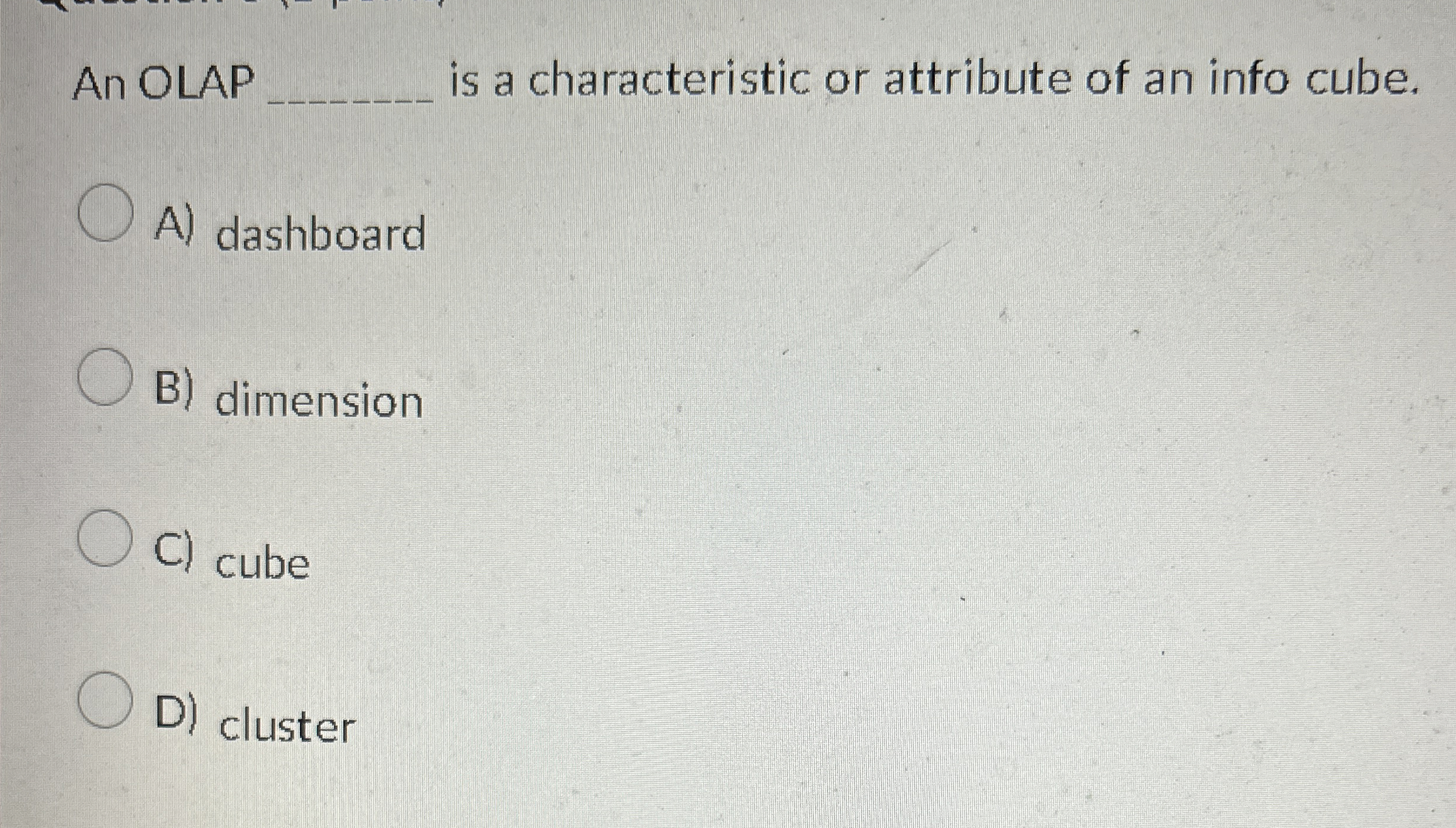 An OLAP is a characteristic or attribute of an