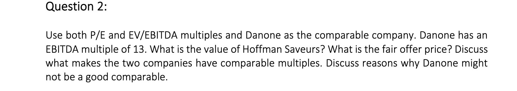 Question 2: Use both P/E and EV/EBITDA multiples