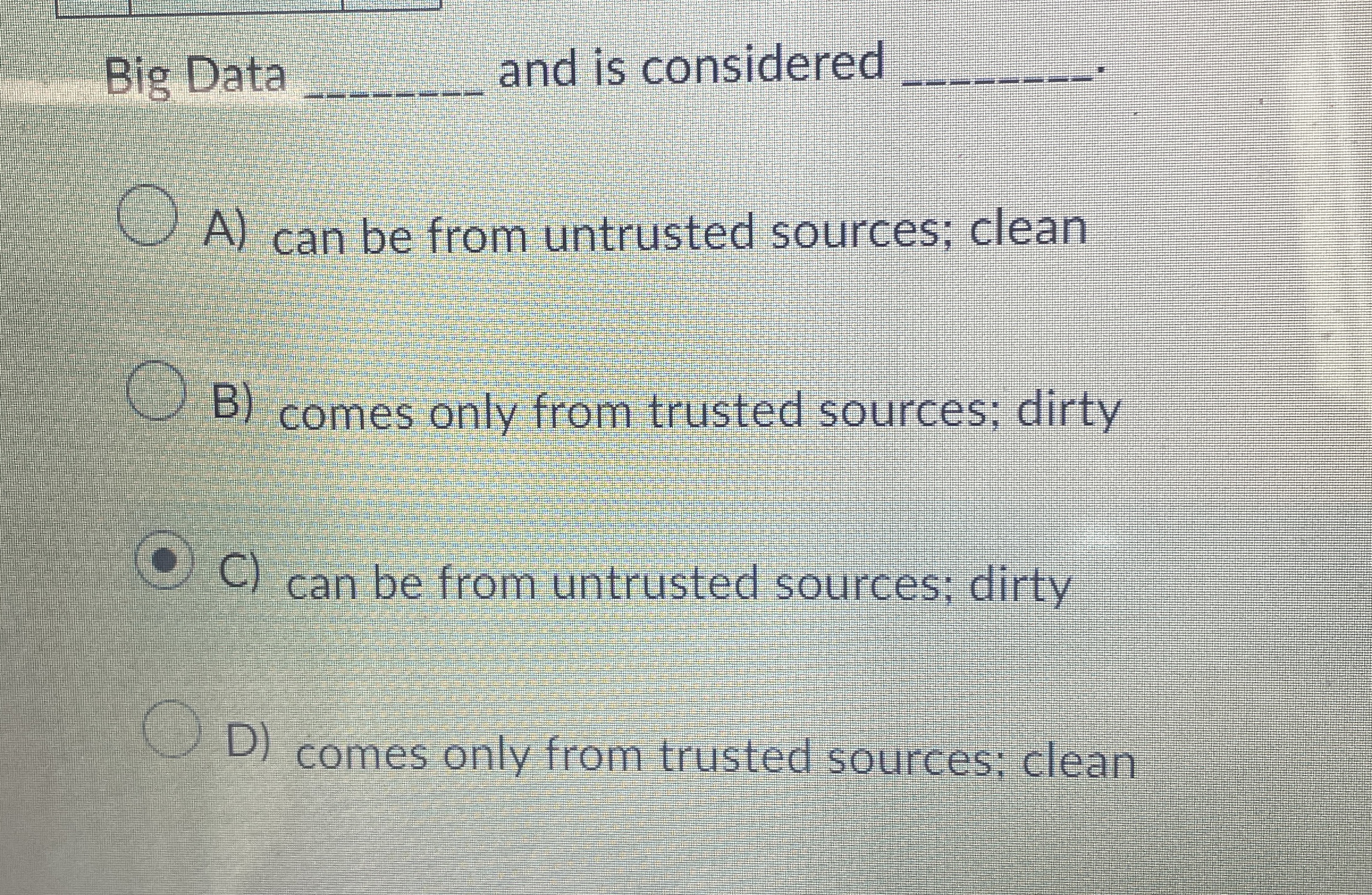 Big Data and is considered A ) can be from