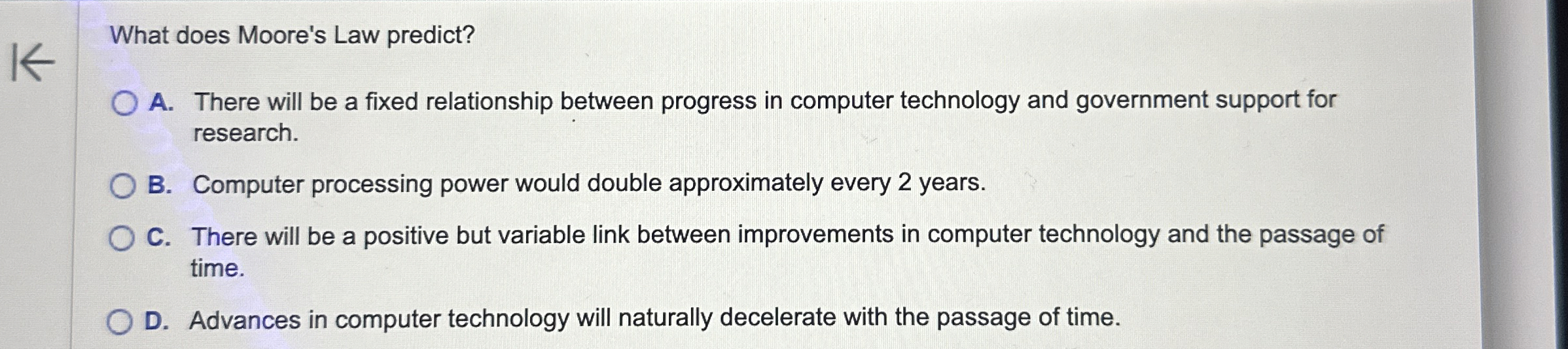 What does Moore's Law predict? A . There will be
