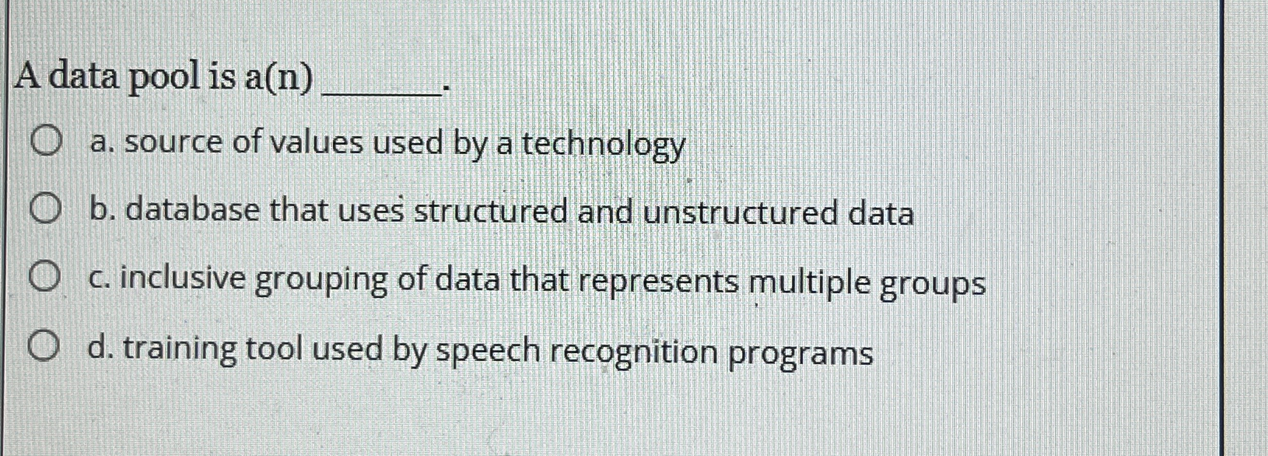 A data pool is a ( n ) a . source of values used
