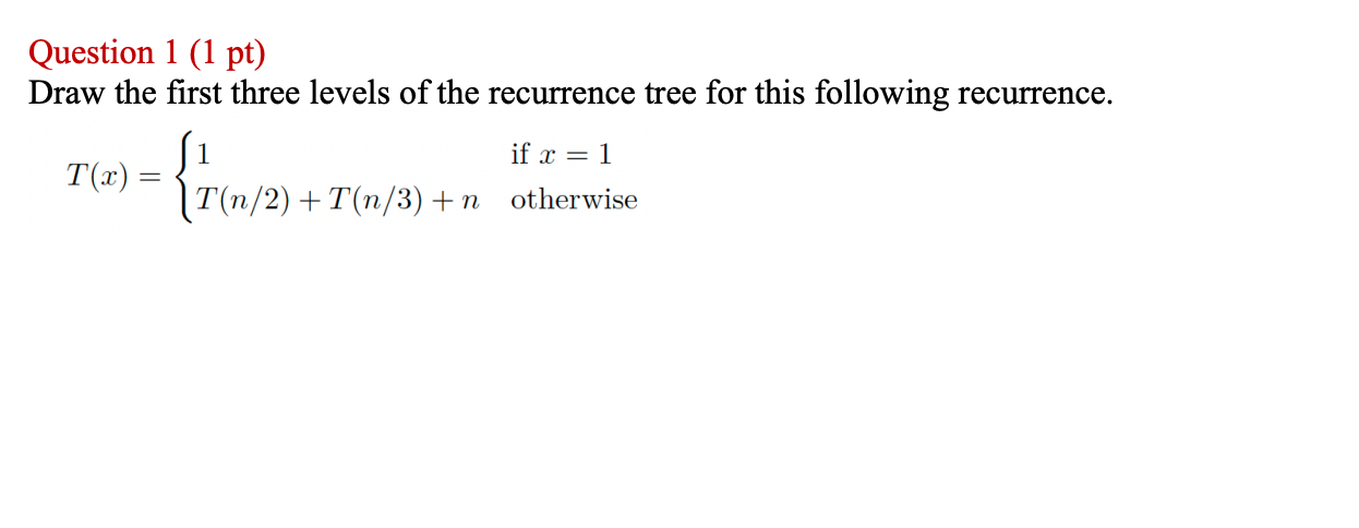 Question 1 ( 1 pt ) Draw the first three levels
