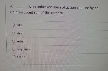 A is an unbroken span of action capture by an