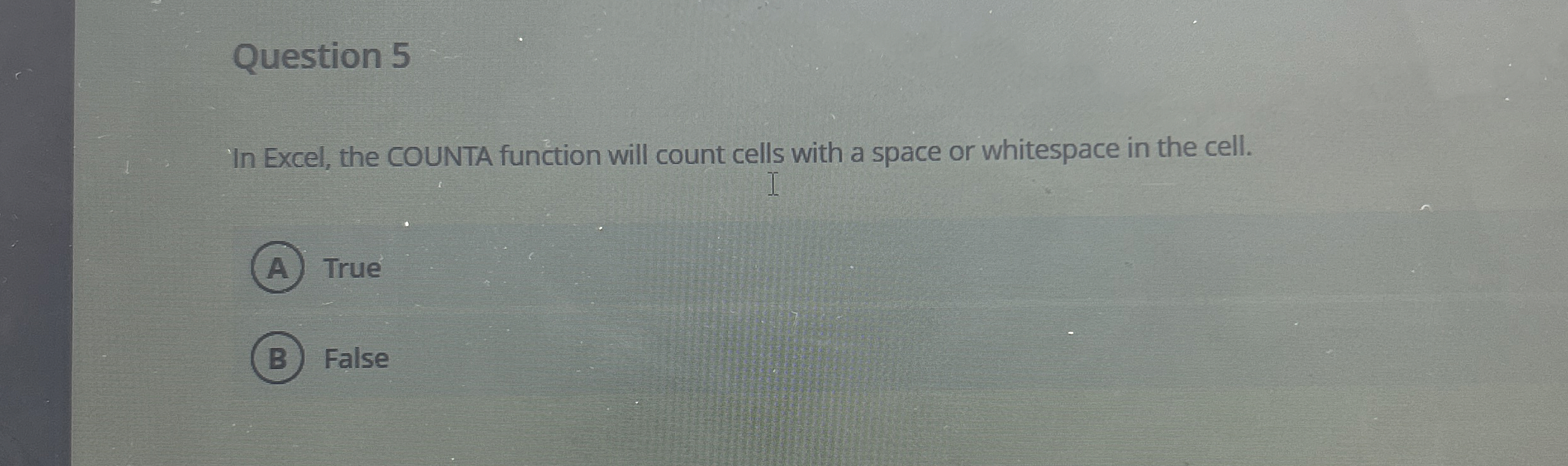 Question 5 In Excel, the COUNTA function will