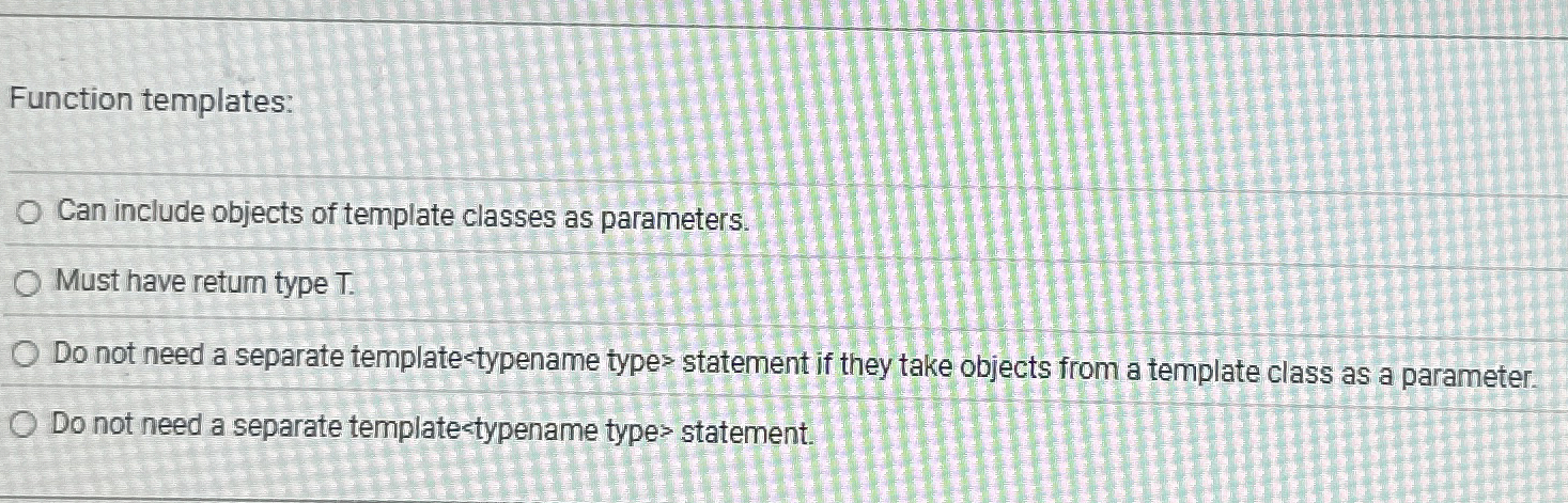 Function templates: Can include objects of