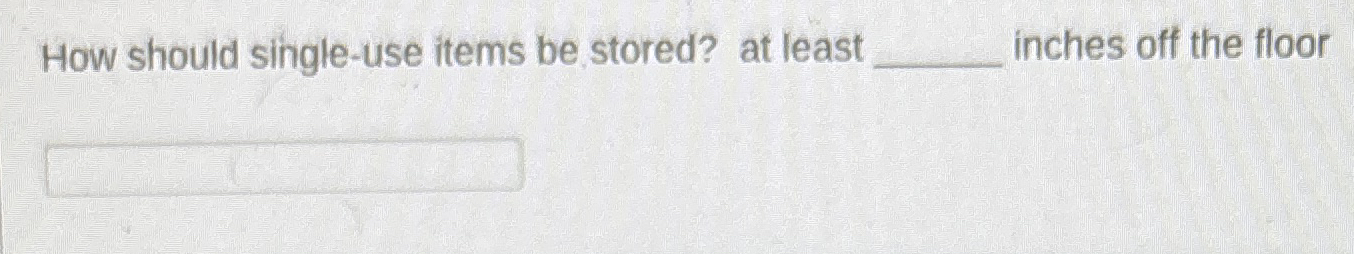 How should single - use items be stored? at least