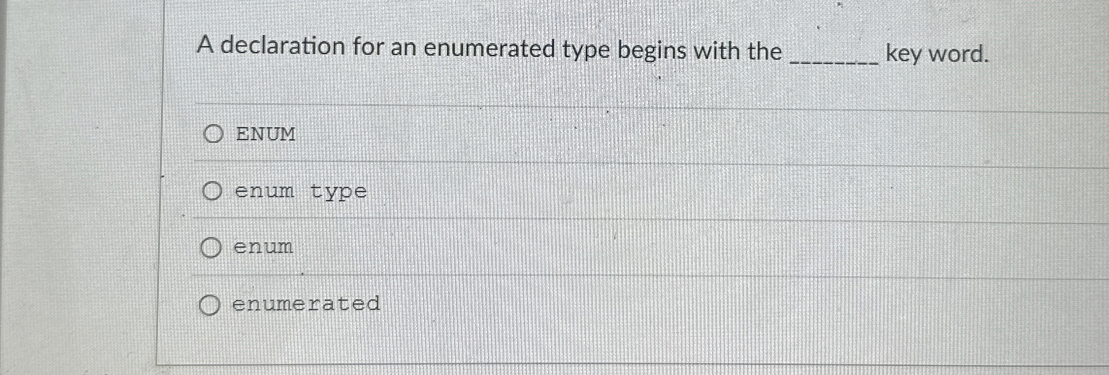 A declaration for an enumerated type begins with